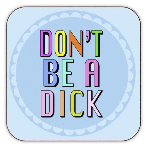 Coasters, Hannah Carvell, Don't Be a Dick by Hannah Carvell