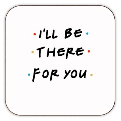 COASTERS, I'LL BE THERE FOR YOU BY CHERYL BOLAND