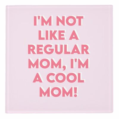 Coasters, I'm Not Like a Regular Mom, I'm a Cool Mom!