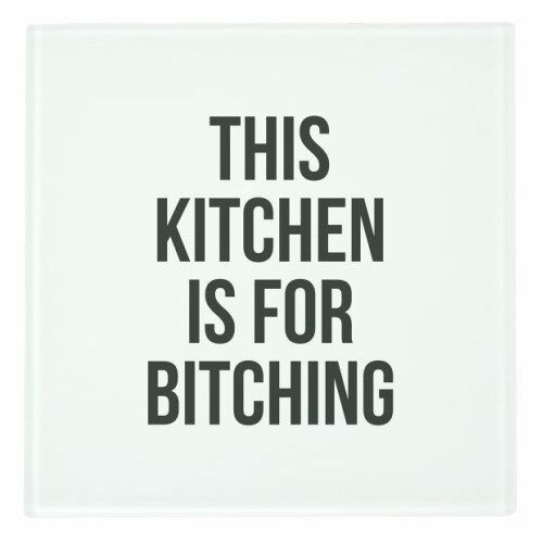 COASTERS, THIS KITCHEN IS FOR BITCHING BY THE 13 PRINTS