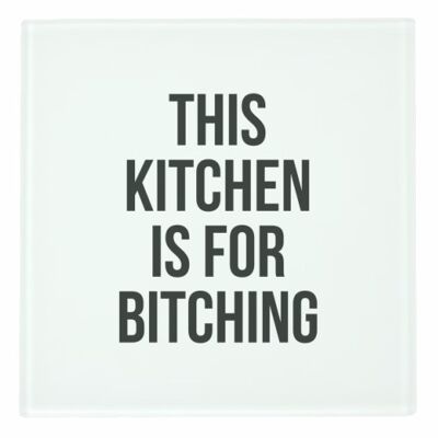 COASTERS, THIS KITCHEN IS FOR BITCHING BY THE 13 PRINTS