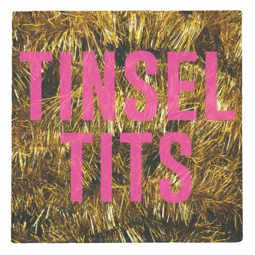 COASTERS, TINSEL TITS BY THE 13 PRINTS