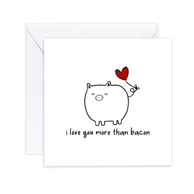 I Love You More Than Bacon – lustige Humor-Jubiläums-Valentinsgruß-Schwein-Speck-Karte für sie/ihn – einfache Liebeskarte – an den Empfänger senden (SKU: A037W)