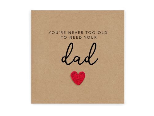 Fathers Day Card, Happy Fathers Day Card, You're Never Too Old To Need Your Dad, Fathers Day Gift, Fathers Day Card From Son, Daughter (SKU: FD025B)