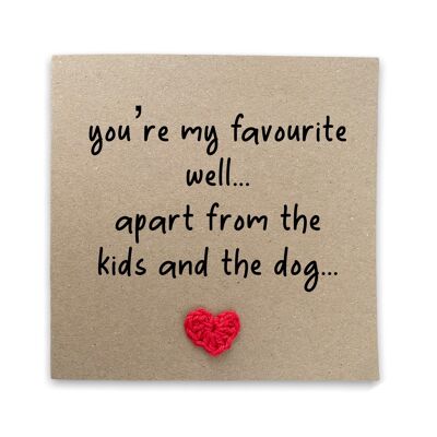 Funny Anniversary, You're my Favourite Person apart from the kids and the dog, Card for Husband, Wife, Humour, Funny Valentines Day, Love (SKU: A012B)