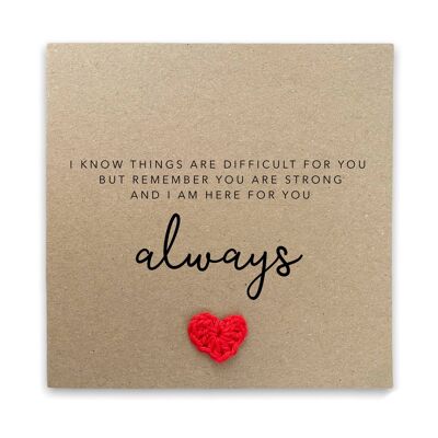 Here For You Always Card, Sympathy Card, Feel Better Soon Card, Hard Times Card, Thinking Of You Card, You Are Strong Card (SKU: SC013B)