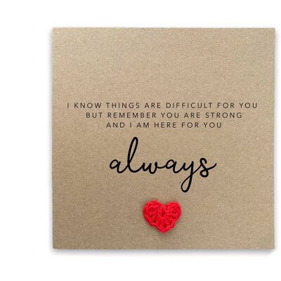 Here For You Always Card, Sympathy Card, Feel Better Soon Card, Hard Times Card, Thinking Of You Card, You Are Strong Card (SKU: SC013B)
