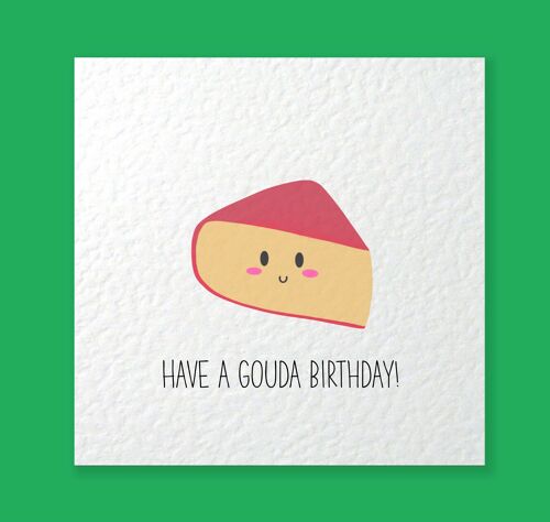 Have an Gouda Birthday - Cute Funny Humour Cheese Gouda Food Pun Personalised - Card for her -Card for him - To recipient (SKU: BD185W)
