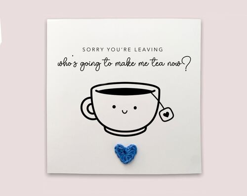 Make Tea Now, Leaving Card, New Job Card, Goodbye Card, Joke Card, Funny Leaving Card, Funny New Job Card, Congrats New Job Card, Leaving (SKU: NJ007W)