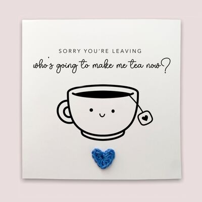 Make Tea Now, Leaving Card, New Job Card, Goodbye Card, Joke Card, Funny Leaving Card, Funny New Job Card, Congrats New Job Card, Leaving (SKU: NJ007W)