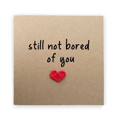 Funny Valentines Day Card Wedding Anniversary Card, Still not bored of you, I Love You Card, I like you,  Card for him, Send to recipient (SKU: A017B)