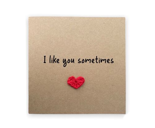 I like you sometimes, Funny Valentines Day Wedding Anniversary Card, Humour Card, I like you, Joke Love card for him, Send to recipient (SKU: A022B)