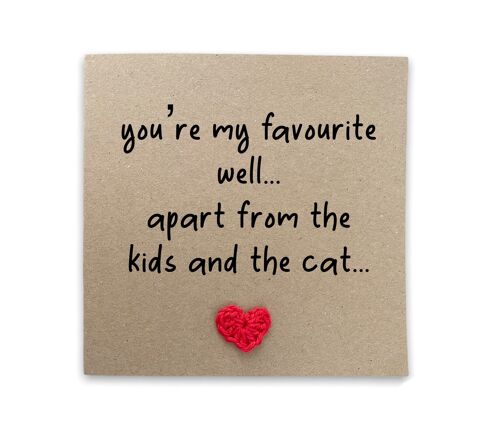 Funny Anniversary, You're my Favourite Person apart from the kids and the cat, Card for Husband, Wife, Humour, Funny Valentines Day, Love (SKU: A027B)