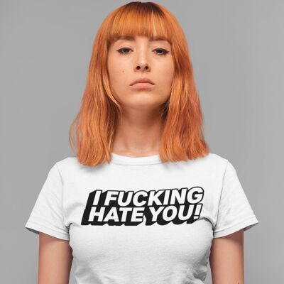 T-shirt i fucking hate you