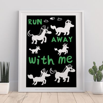 Poster - Run Awaay With Me - 11X14” Premium Art Print