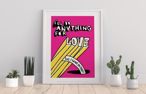 Poster Pharse - I'Ll Do Anything For Love - 11X14” Premium Art Print