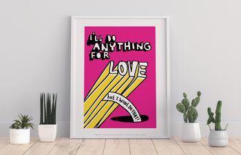Poster Phase - I'll Do Anything For Love - 11X14" Premium Art Print 1
