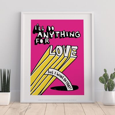 Poster Pharse - I'Ll Do Anything For Love - 11X14” Premium Art Print