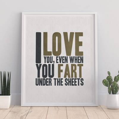 I Love You, Even When You Fart Under The Sheets – Premium-Kunstdruck im Format 11 x 14 Zoll
