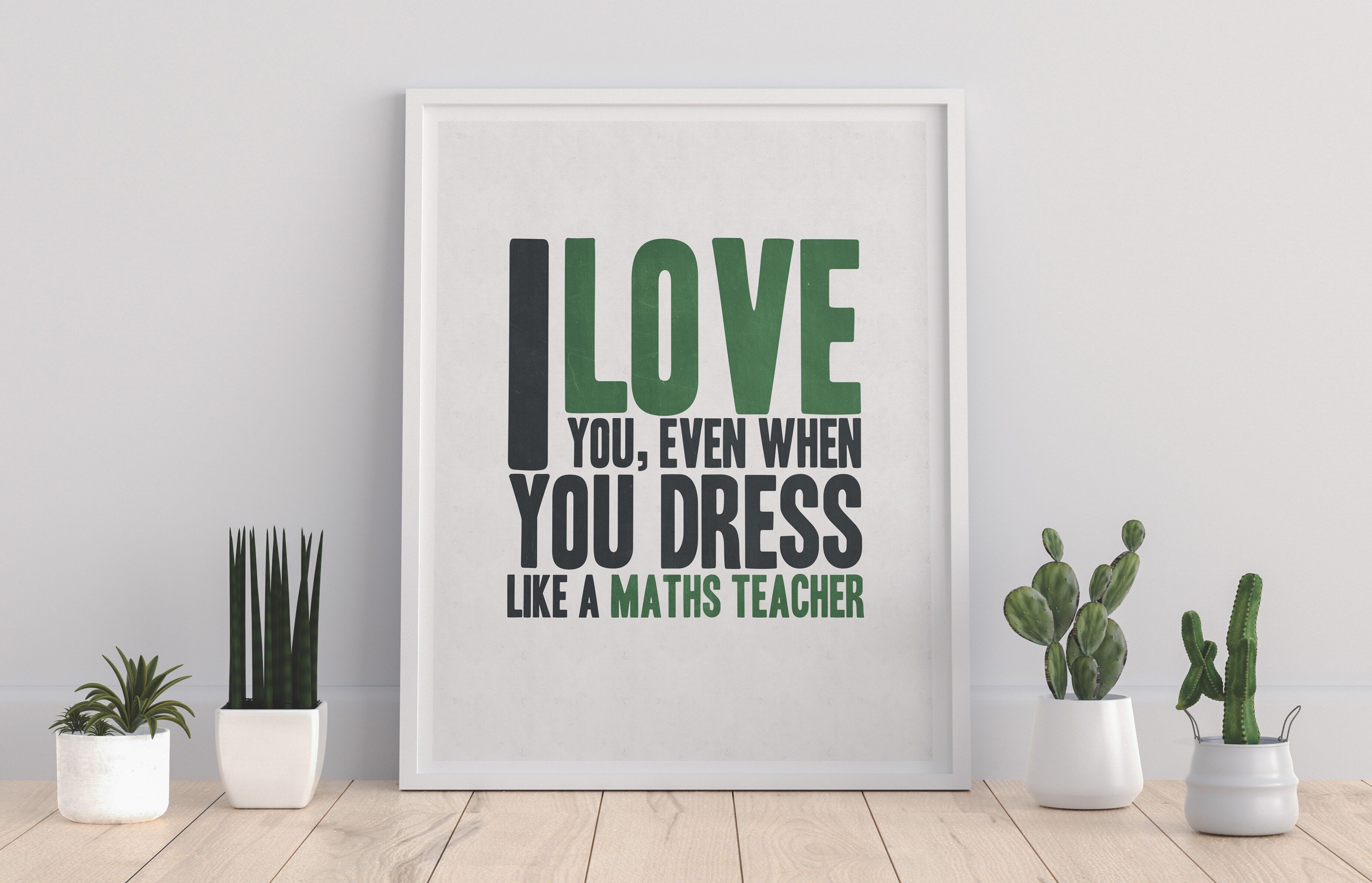 Te amo, incluso cuando te vistes como un profesor de matemáticas - Impresión de arte premium de 11X14"