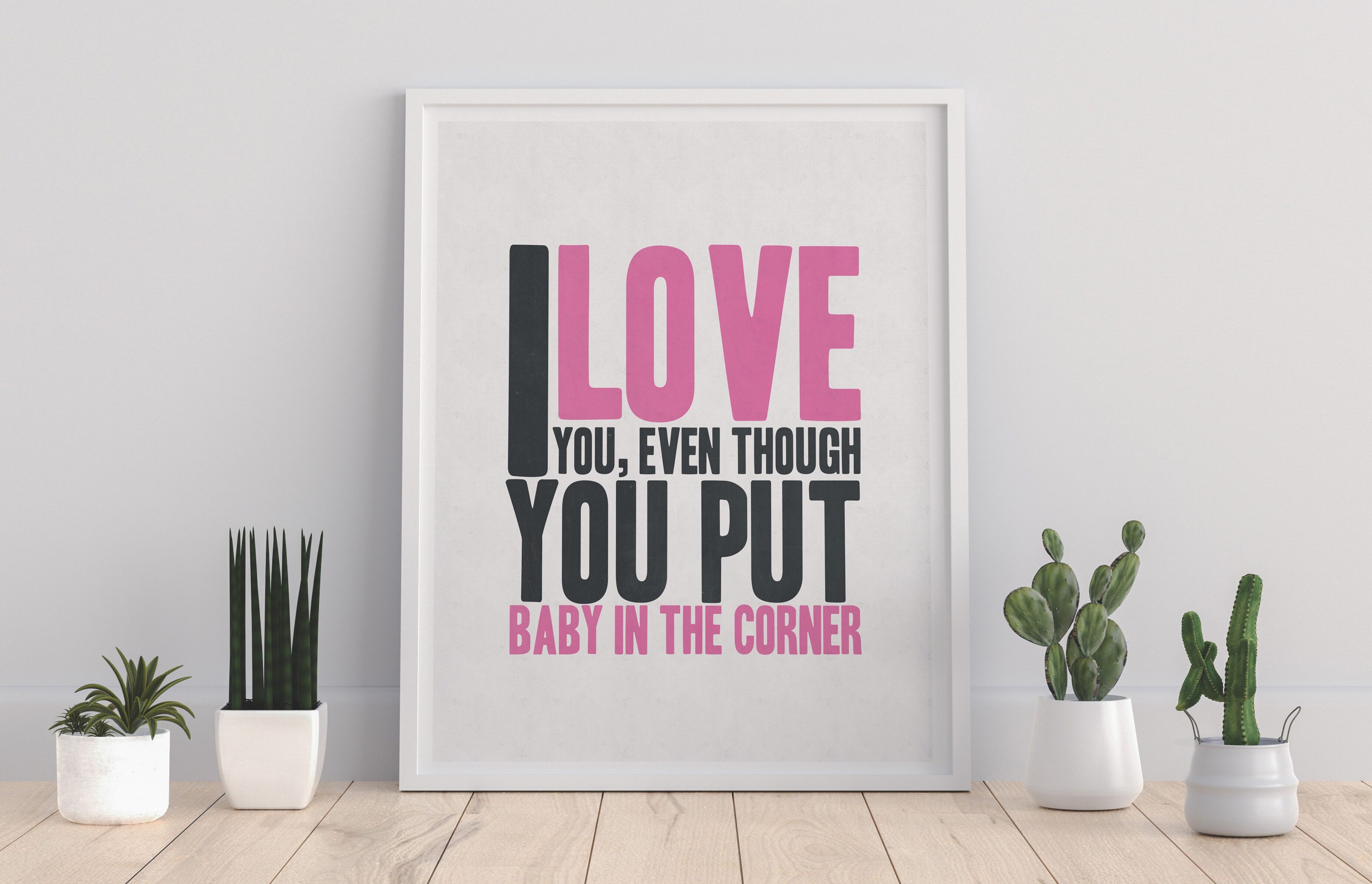 I Love You, Even Through You Put Baby In The Corner – Premium-Kunstdruck, 27,9 x 35,6 cm