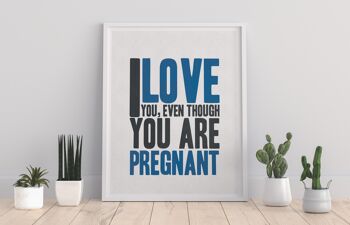Je t'aime, même si tu es enceinte - 11X14" Premium Art Print 1