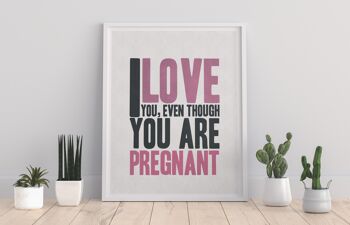 Je t'aime, même si tu es enceinte - 11X14" Premium Art Print 1