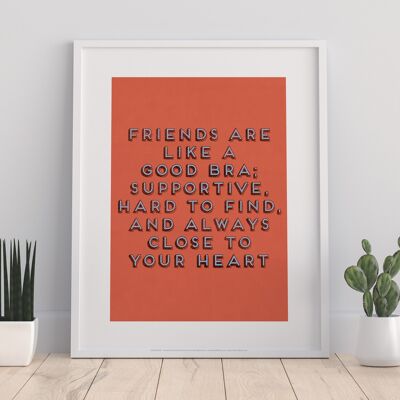 Friends Are Like A Good Bra, Supportive, Hard To Find, And Always Close To Your Heart - 11X14” Premium Art Print