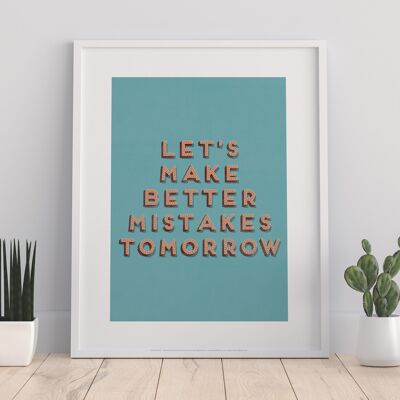 Lets Make Better Mistakes Tomorrow - 11X14” Premium Art Print
