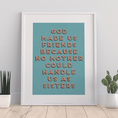 Dios nos hizo amigos porque ninguna madre podía tenernos como hermanas - Impresión de arte premium de 11X14"