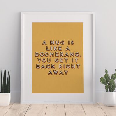 A Hug Is Like A Boomerang, You Get It Back Right Away - 11X14” Premium Art Print