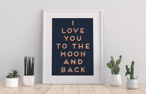 Love You To The Moon And Back - 11X14” Premium Art Print