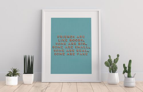 Friends Are Likwe Boobs, Some Are Big, Some Are Small, Some Are Real And Some Are Fake - 11X14” Premium Art Print