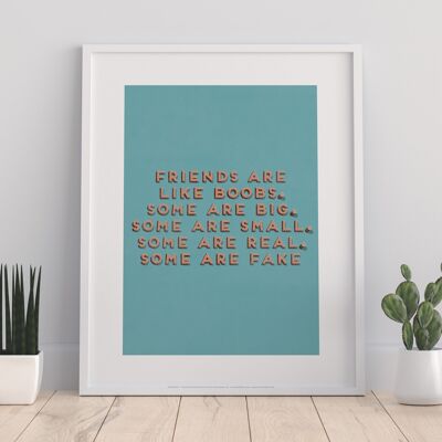Friends Are Likwe Boobs, Some Are Big, Some Are Small, Some Are Real And Some Are Fake - 11X14” Premium Art Print