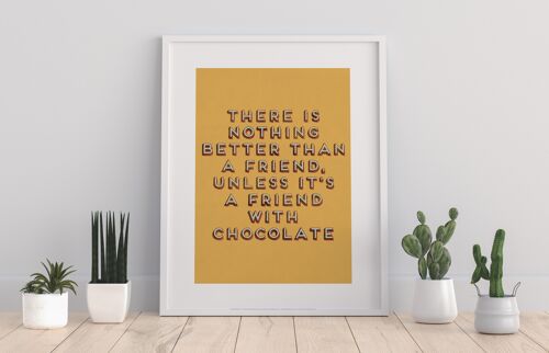 There Is Nothing Better Than A Friend, Unless It'S A Friend With Chocolate - 11X14” Premium Art Print