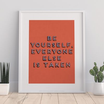 Be Yourself, Everyone Else Is Taken - 11X14” Premium Art Print