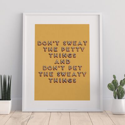 Don'T Sweat The Petty Things And Don'T Pet The Sweaty Things - 11X14” Premium Art Print