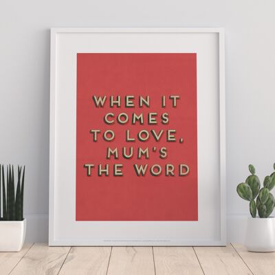 When It Comes To Love, Mum'S The Word - 11X14” Premium Art Print