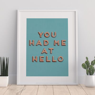 You Has Me A Hello - 11X14” Premium Art Print