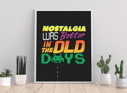 Nostalgia Was Better In The Old Days - 11X14” Premium Art Print