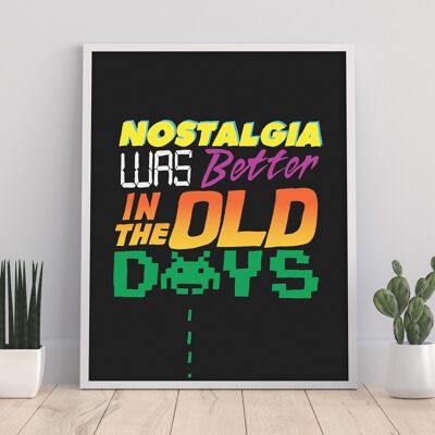 Nostalgia Was Better In The Old Days - 11X14” Premium Art Print