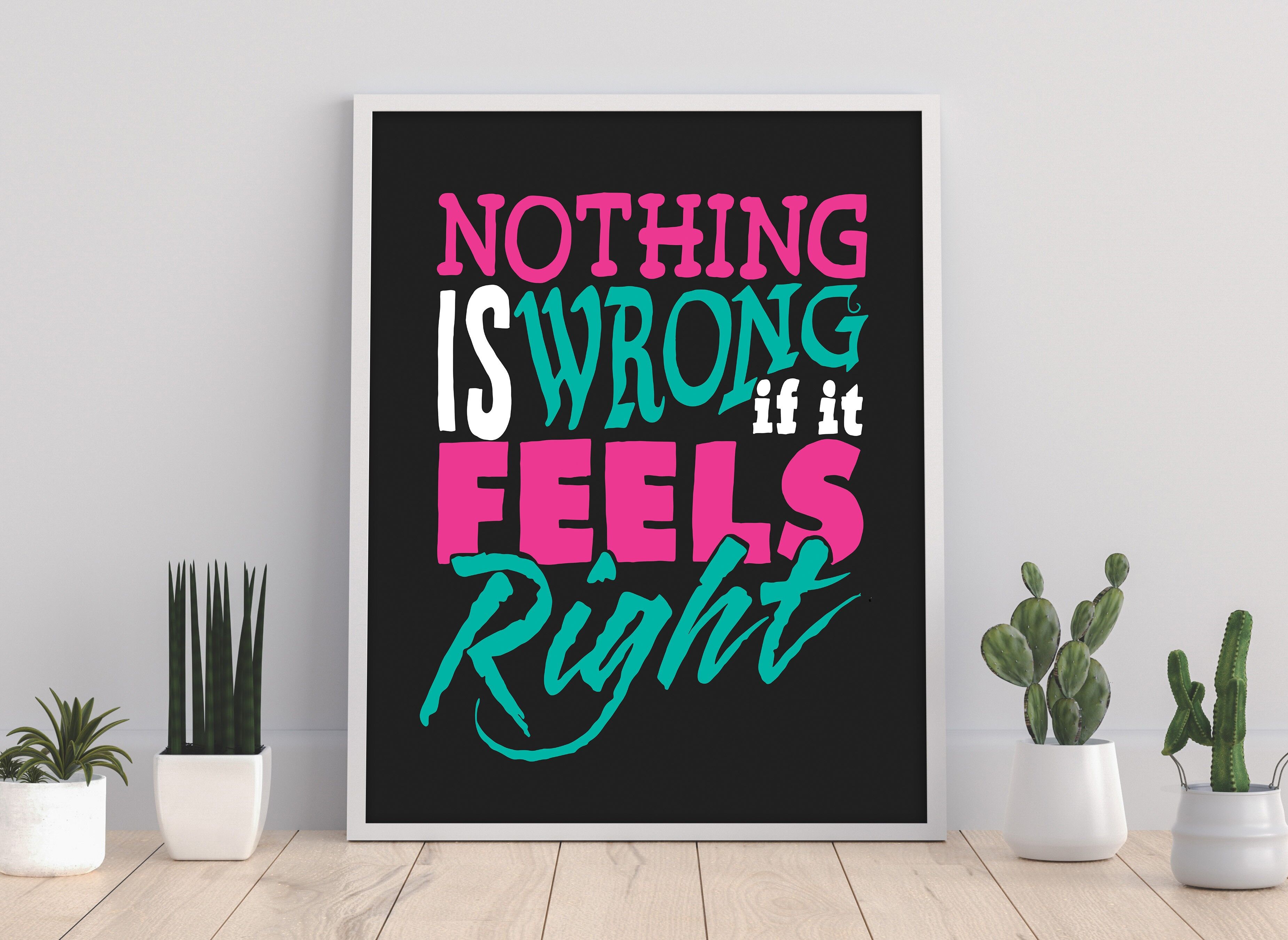 Nothing Is Wrong But It Feels Right - 11X14” Premium Art Print