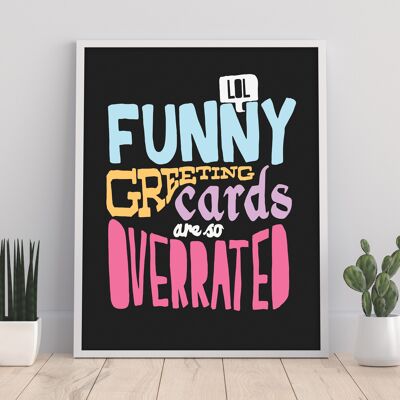 Las tarjetas de felicitación divertidas están tan sobrevaloradas - 11X14" Premium Art Print