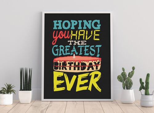 Hoping You Have The Greatest Birthday Ever - 11X14” Premium Art Print
