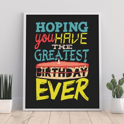 Hoping You Have The Greatest Birthday Ever - 11X14” Premium Art Print