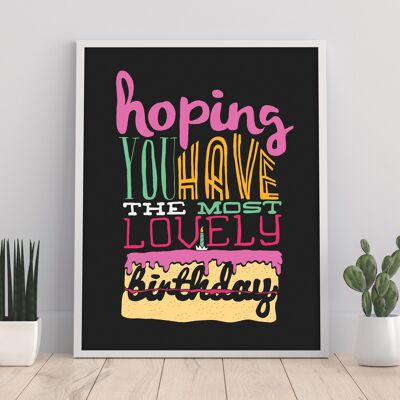Hoping You Have The Most Lovely Birthday - 11X14” Premium Art Print