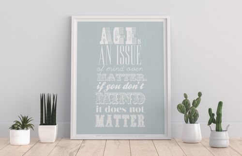 Age Is An Issue Of Mind Over Matter If You Dont Mind It Does Not Matter - 11X14” Premium Art Print