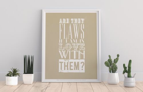 Are They Flaws If I Am In Love With Them - 11X14” Premium Art Print