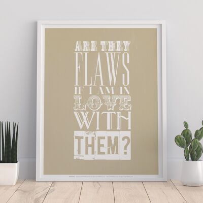 Are They Flaws If I Am In Love With Them - 11X14” Premium Art Print