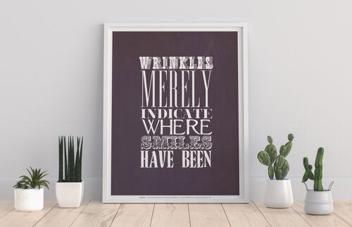Wrinkles Merely Indicate Where Smiles Have Been - 11X14” Premium Art Print